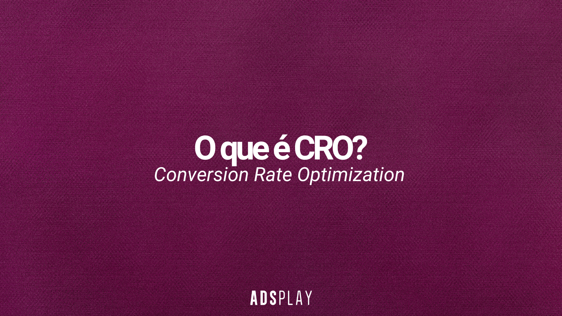 CRO: Conversion Rate Optimization