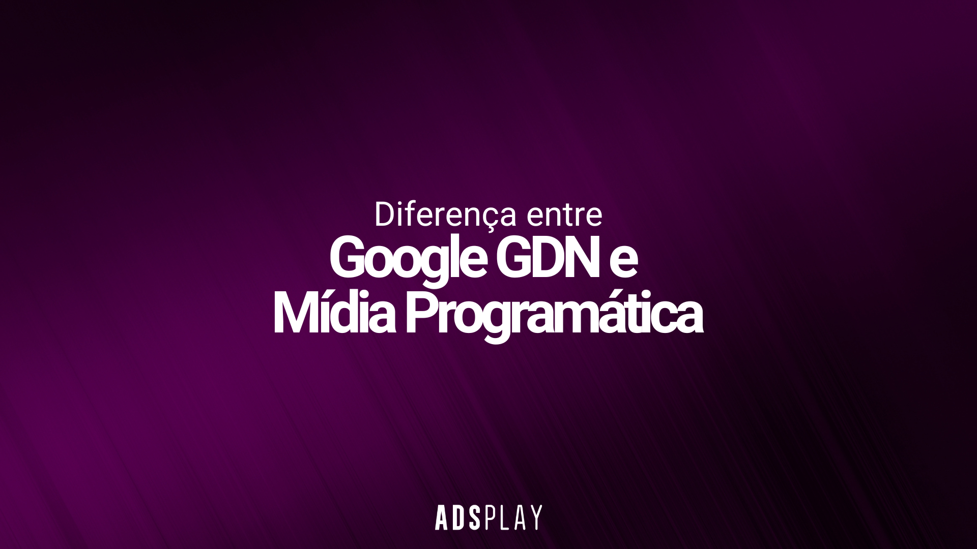 Diferença entre Google GDN e Mídia Programática: