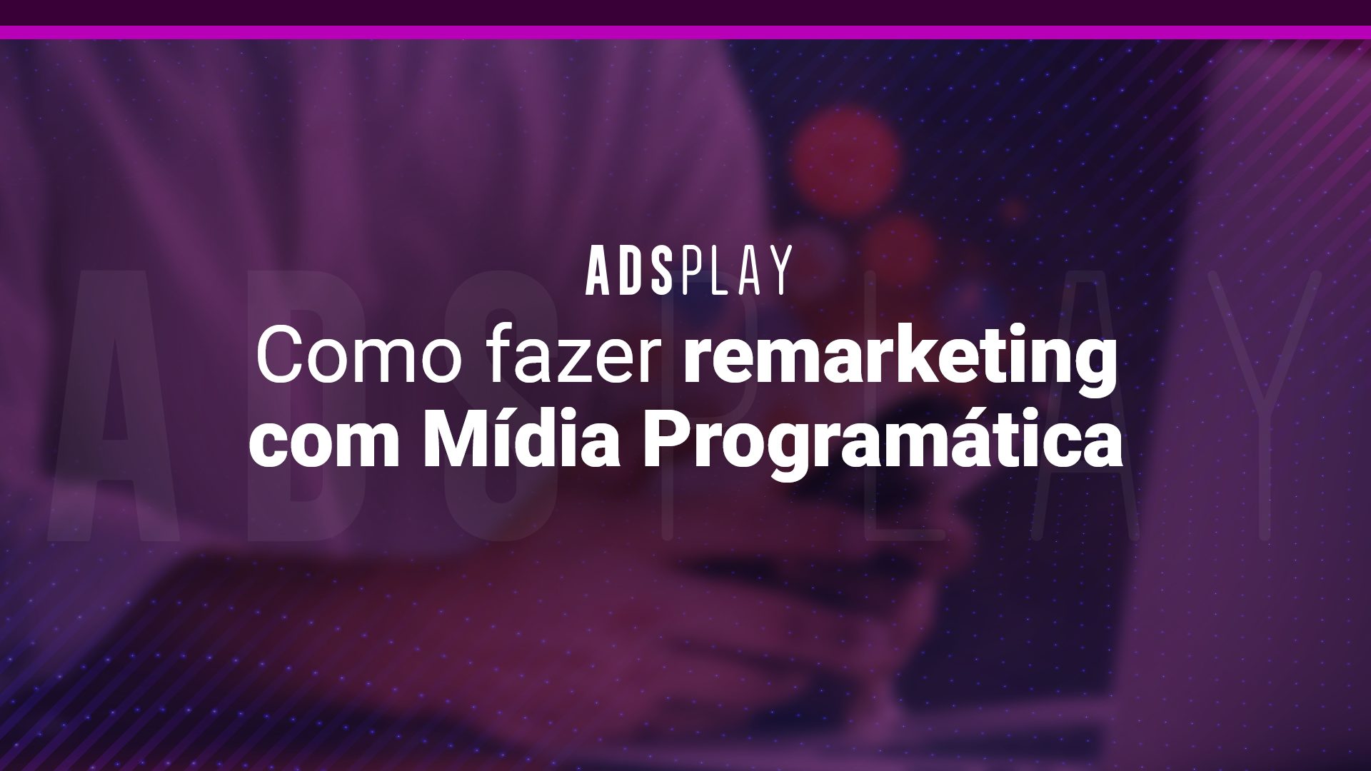 Remarketing: como usar na Mídia Programática?