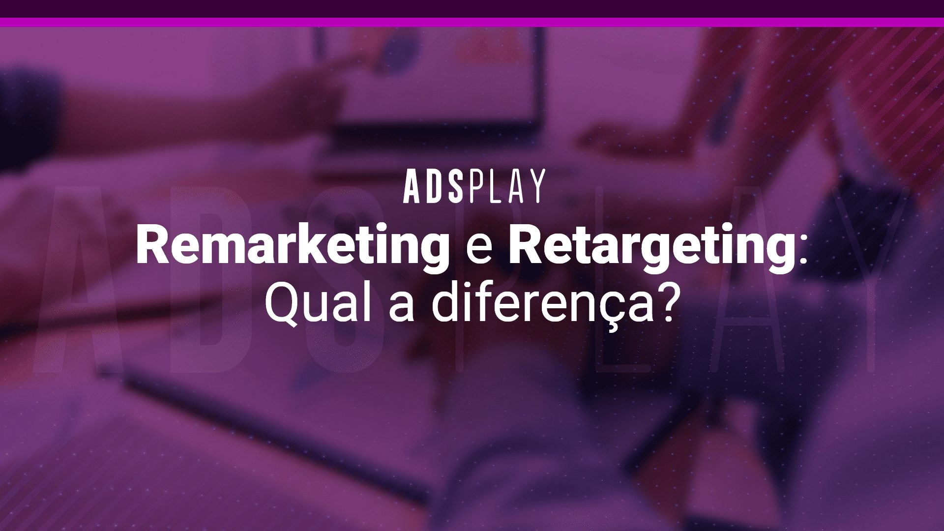 Remarketing e retargeting: qual a diferença?