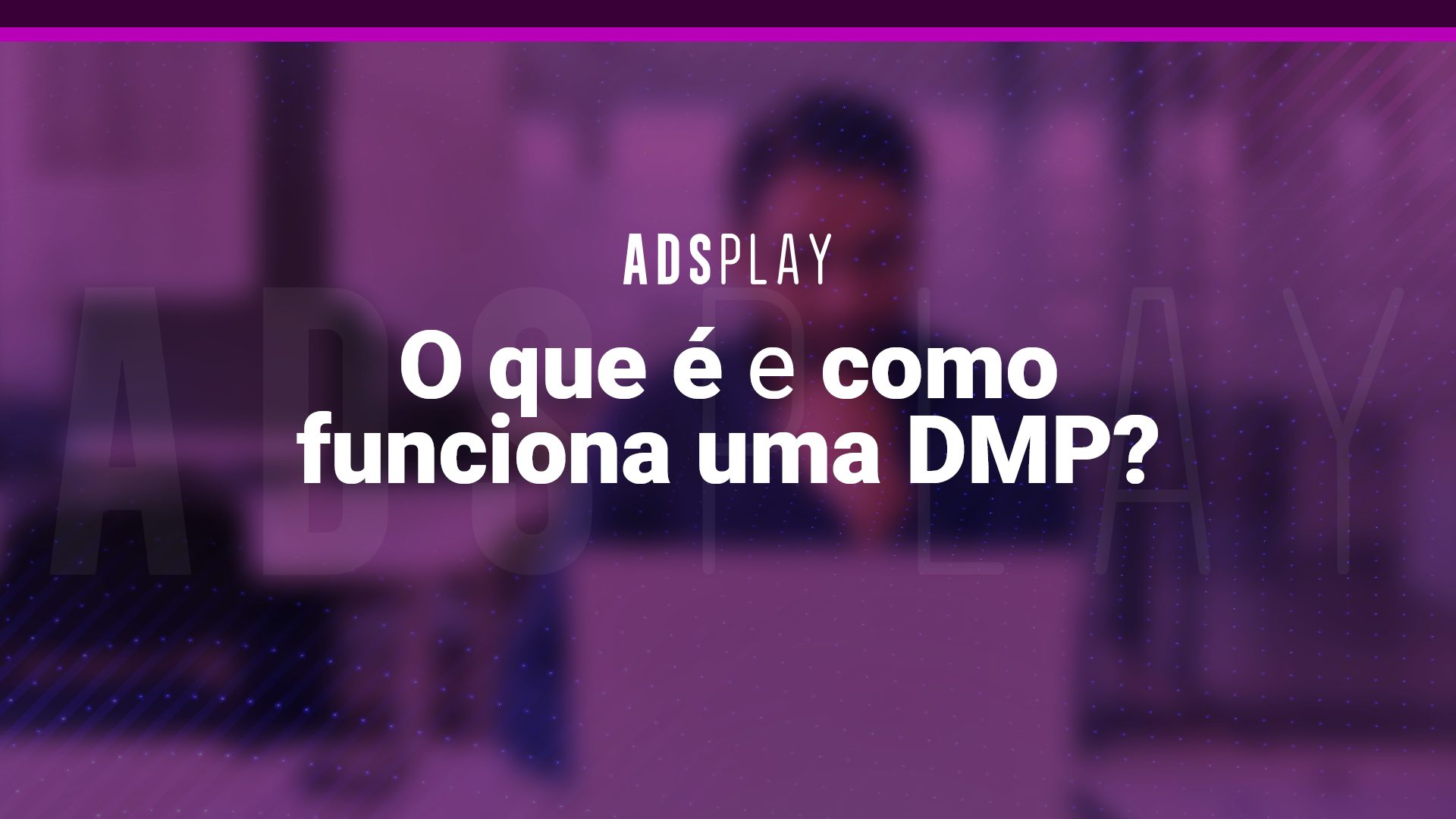 O que é e como funciona uma DMP?