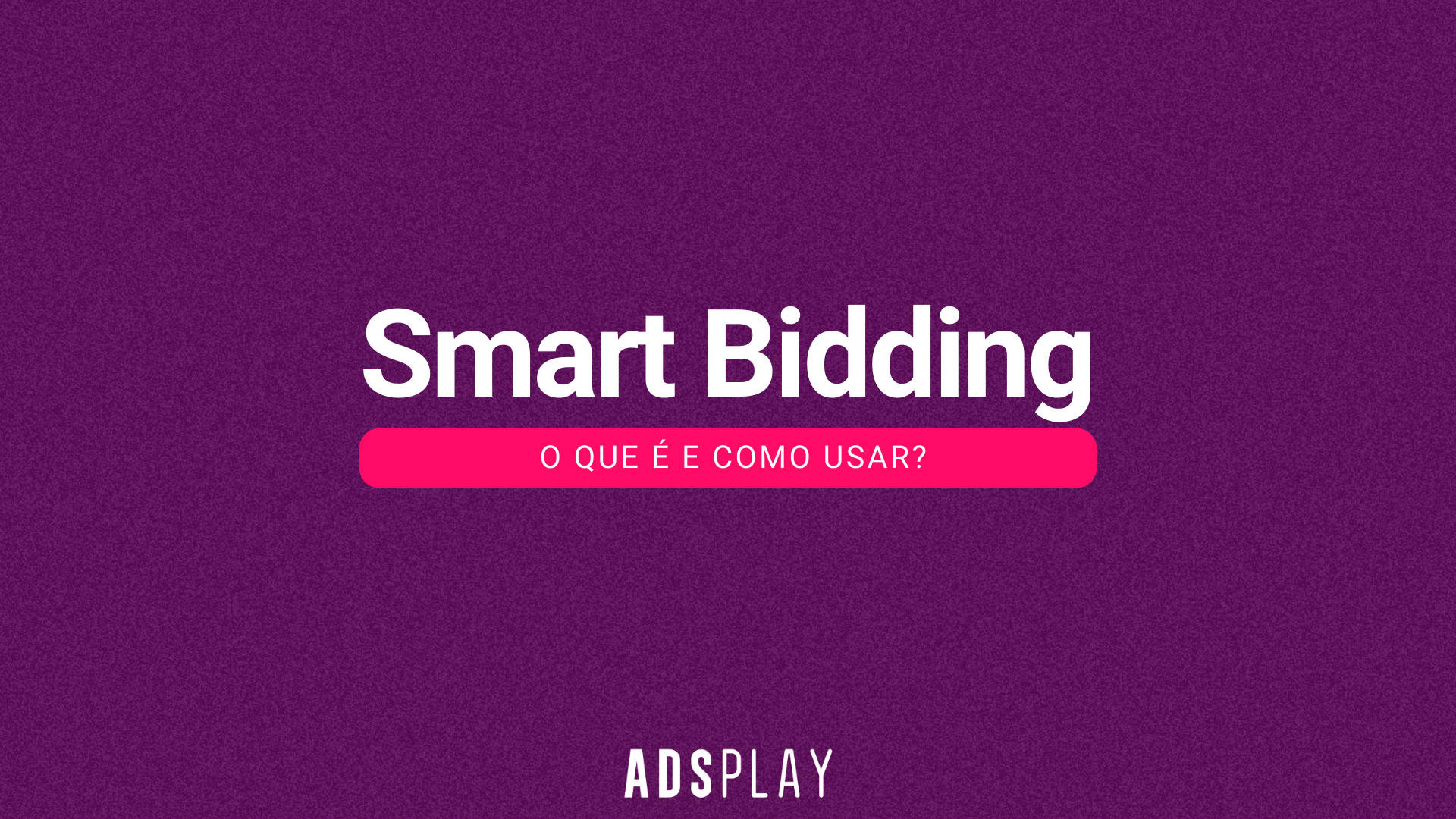 O que é Smart Bidding e como utilizar?