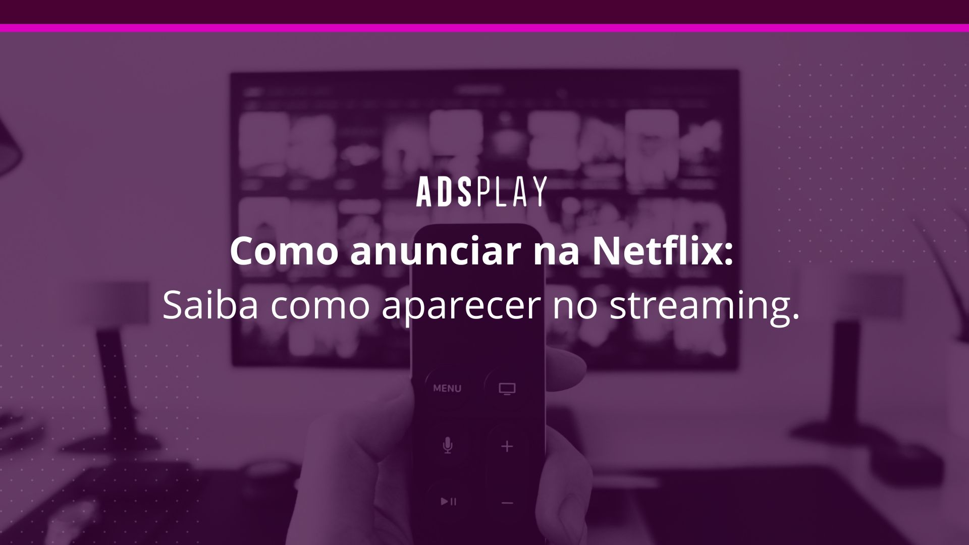 Como anunciar na Netflix: Saiba como aparecer no streaming