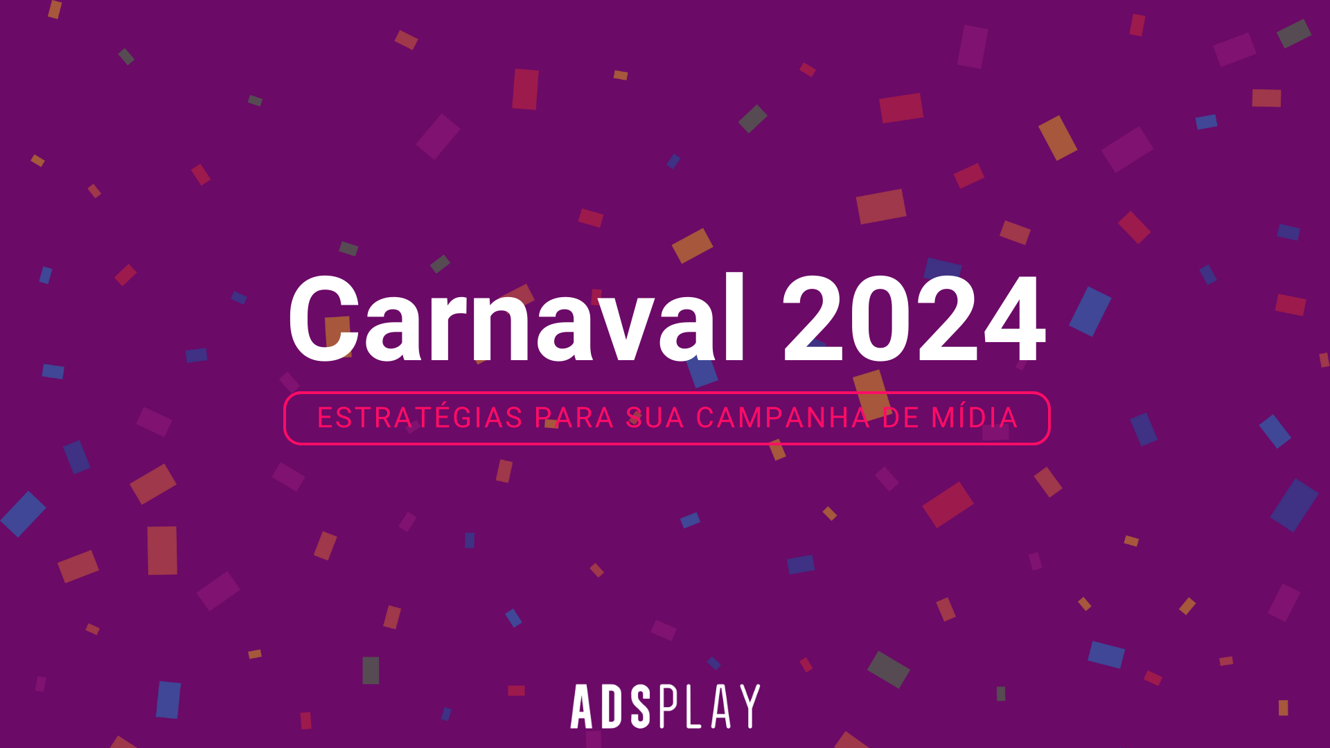 Carnaval 2024: Estratégias para sua campanha de mídia