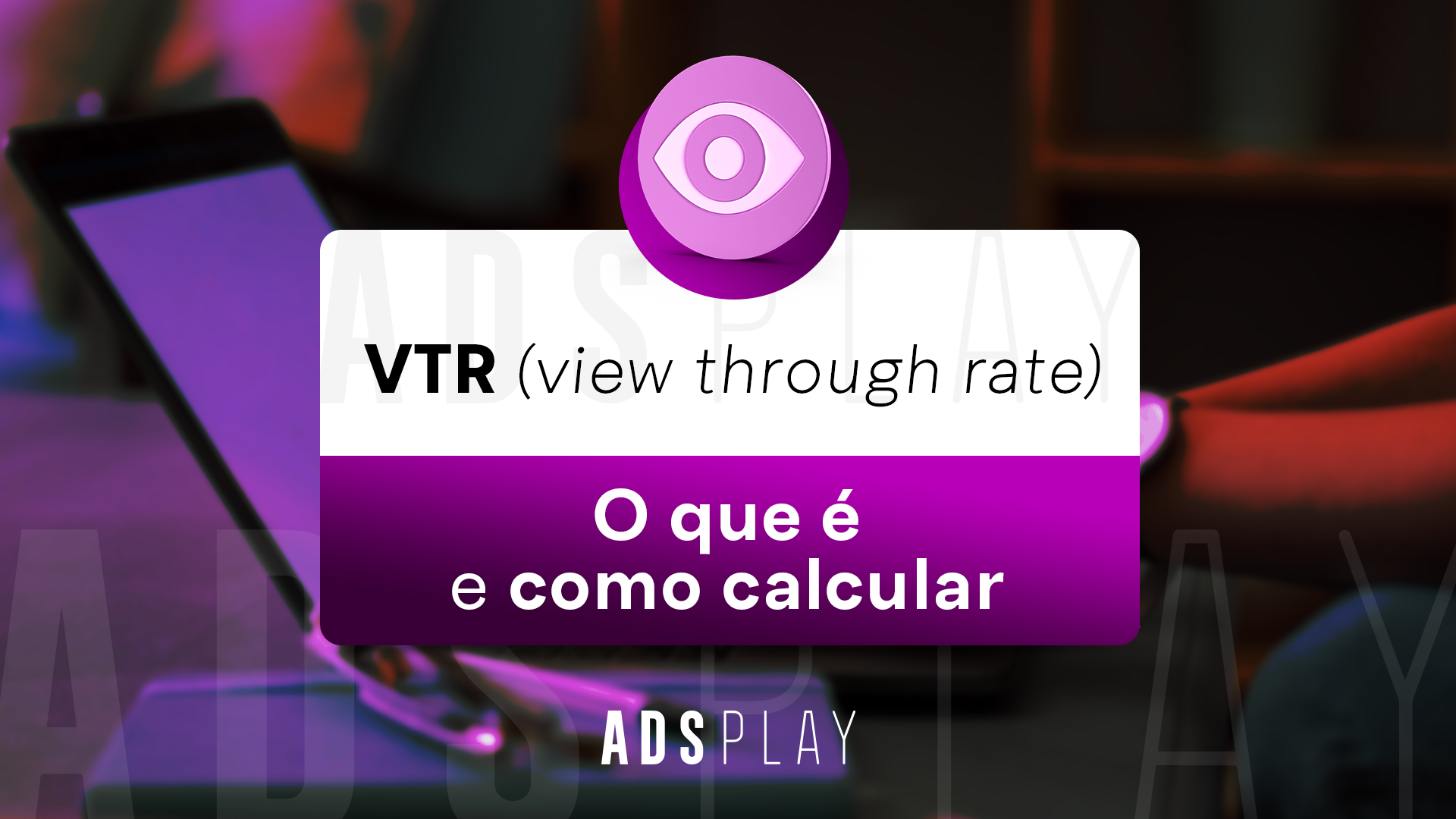 Vtr (view through rate): o que é e como calcular