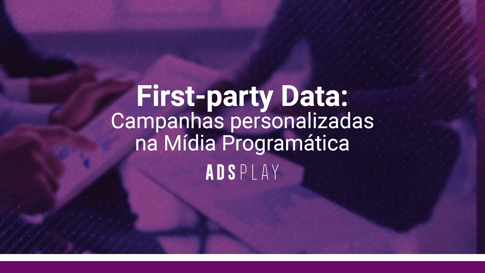 First-party data: campanhas personalizadas na mídia programática