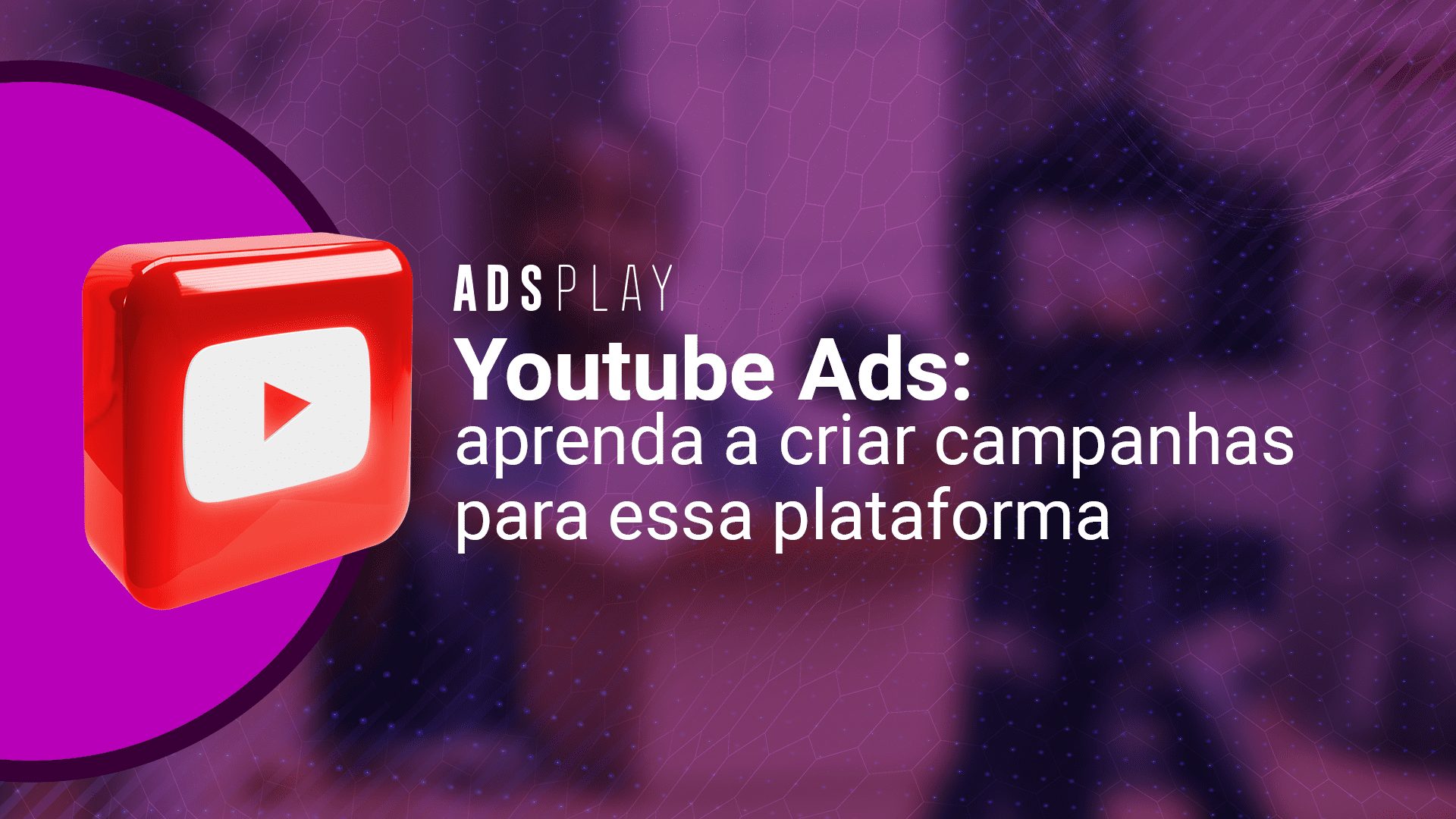 Youtube ads: aprenda a criar campanhas para essa plataforma