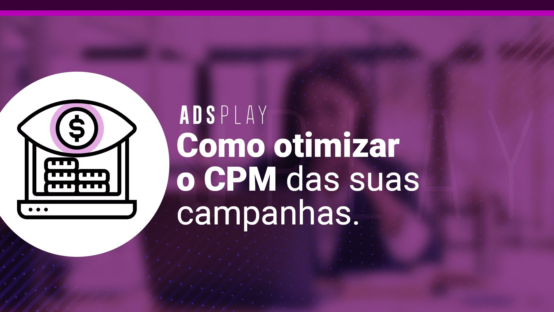 Como otimizar o cpm das suas campanhas