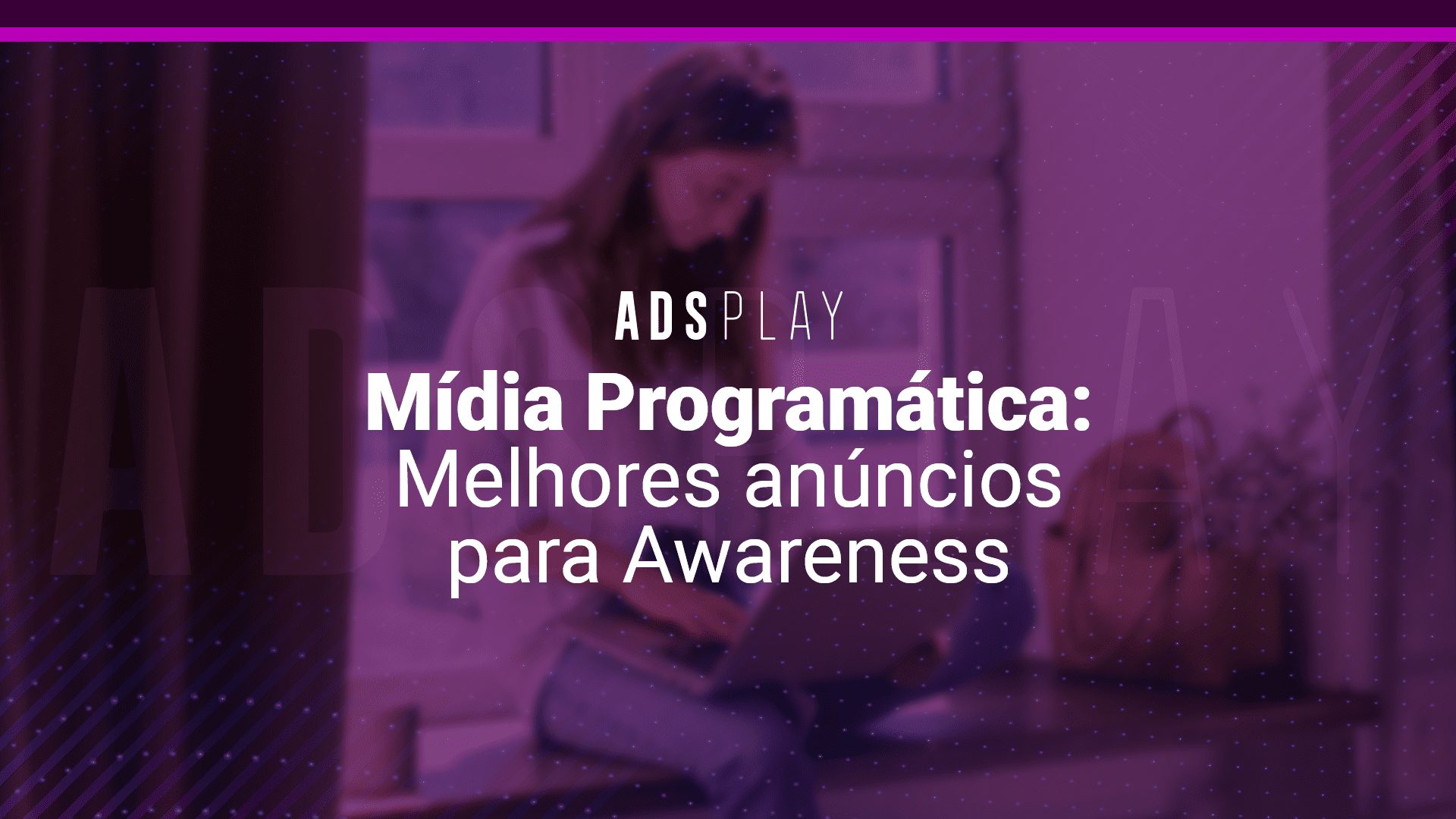 Mídia programática: melhores anúncios para awareness