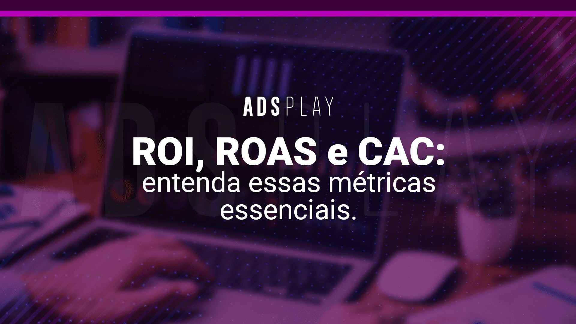 Roi, roas e cac: entenda essas métricas essenciais