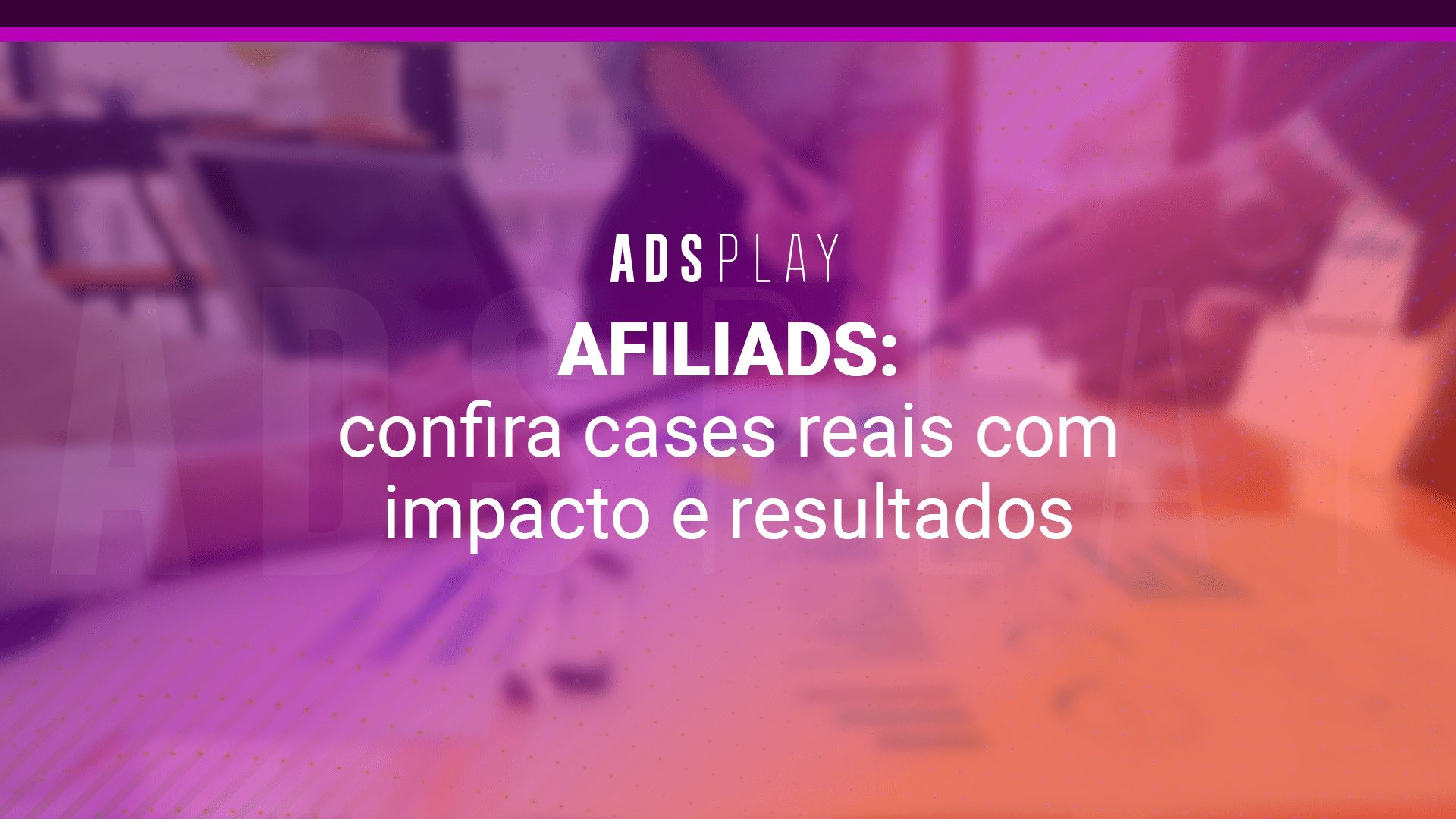 AFILIADS: confira cases reais com impacto e resultados