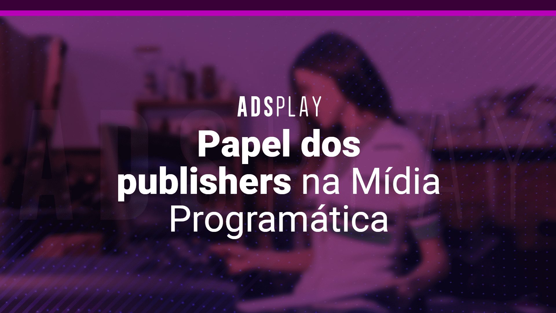 Papel dos publishers na Mídia Programática