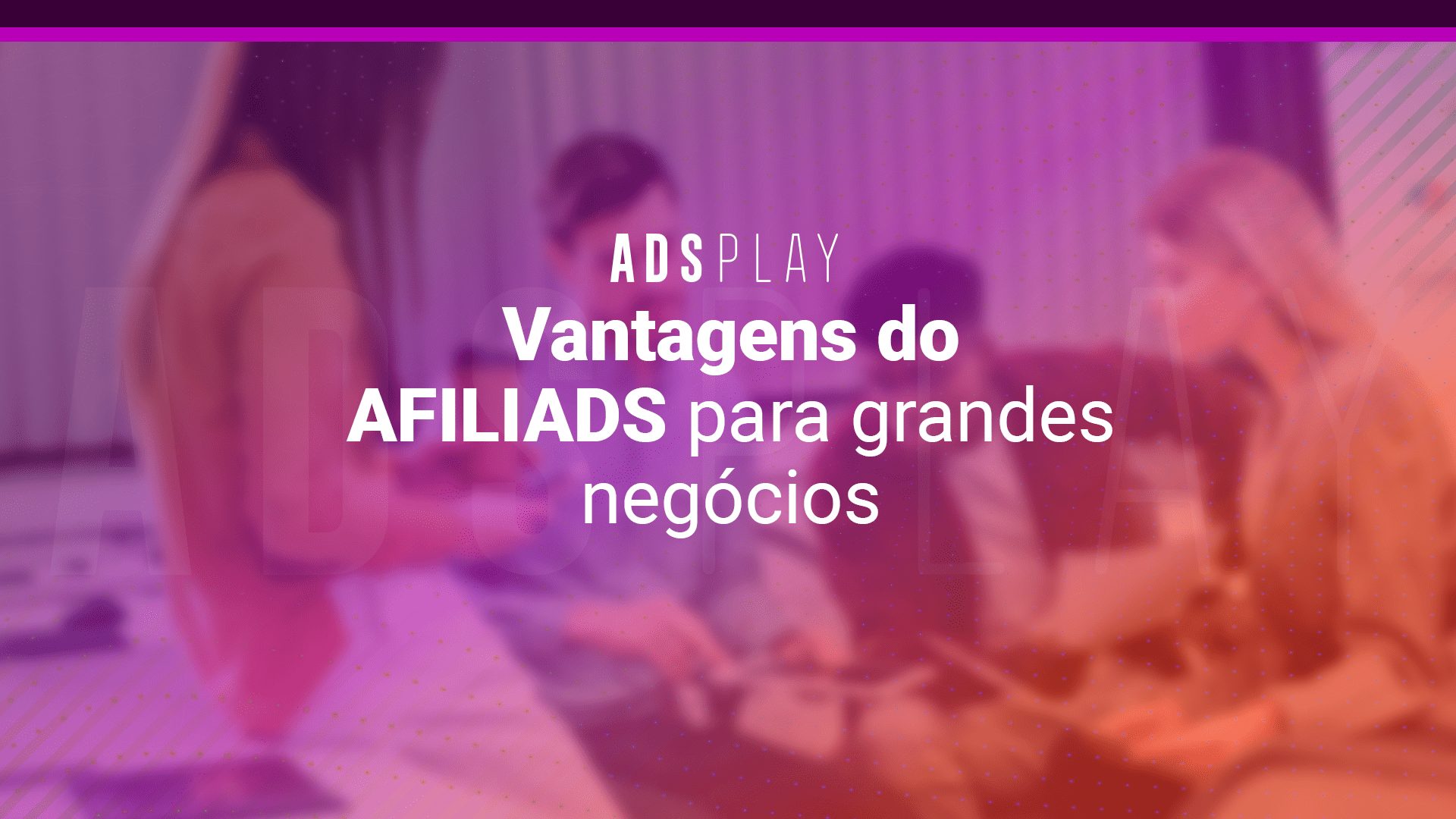 5 vantagens do AFILIADS para grandes negócios