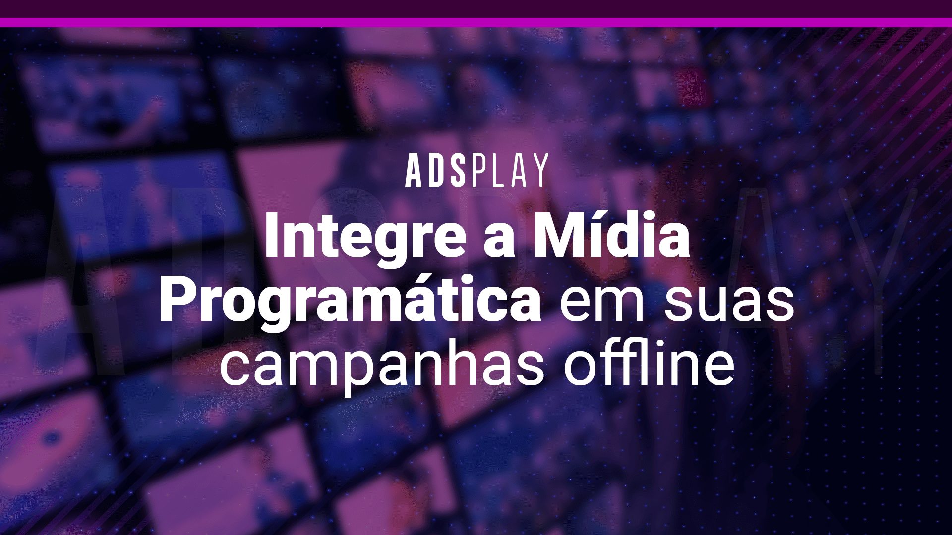 Integre a Mídia Programática em suas campanhas offline