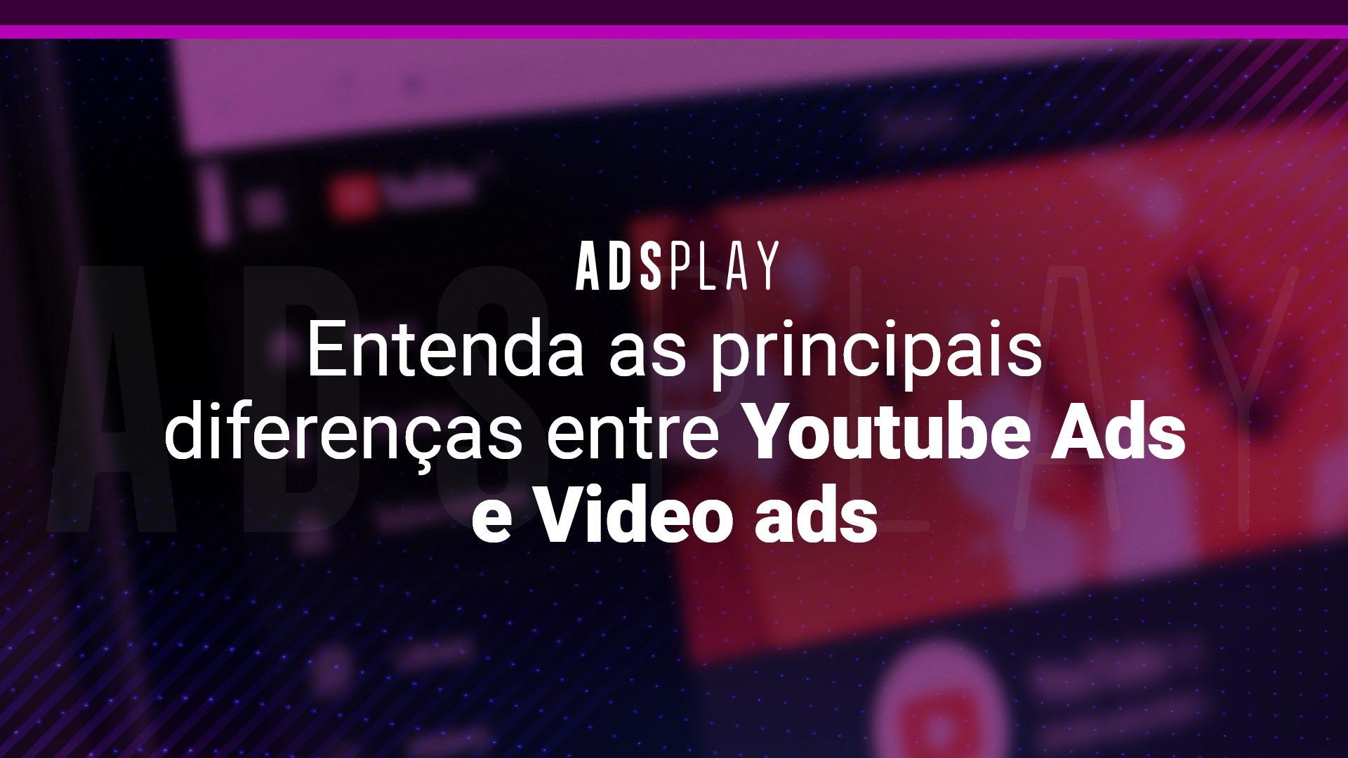 Entenda as principais diferenças entre youtube e video ads