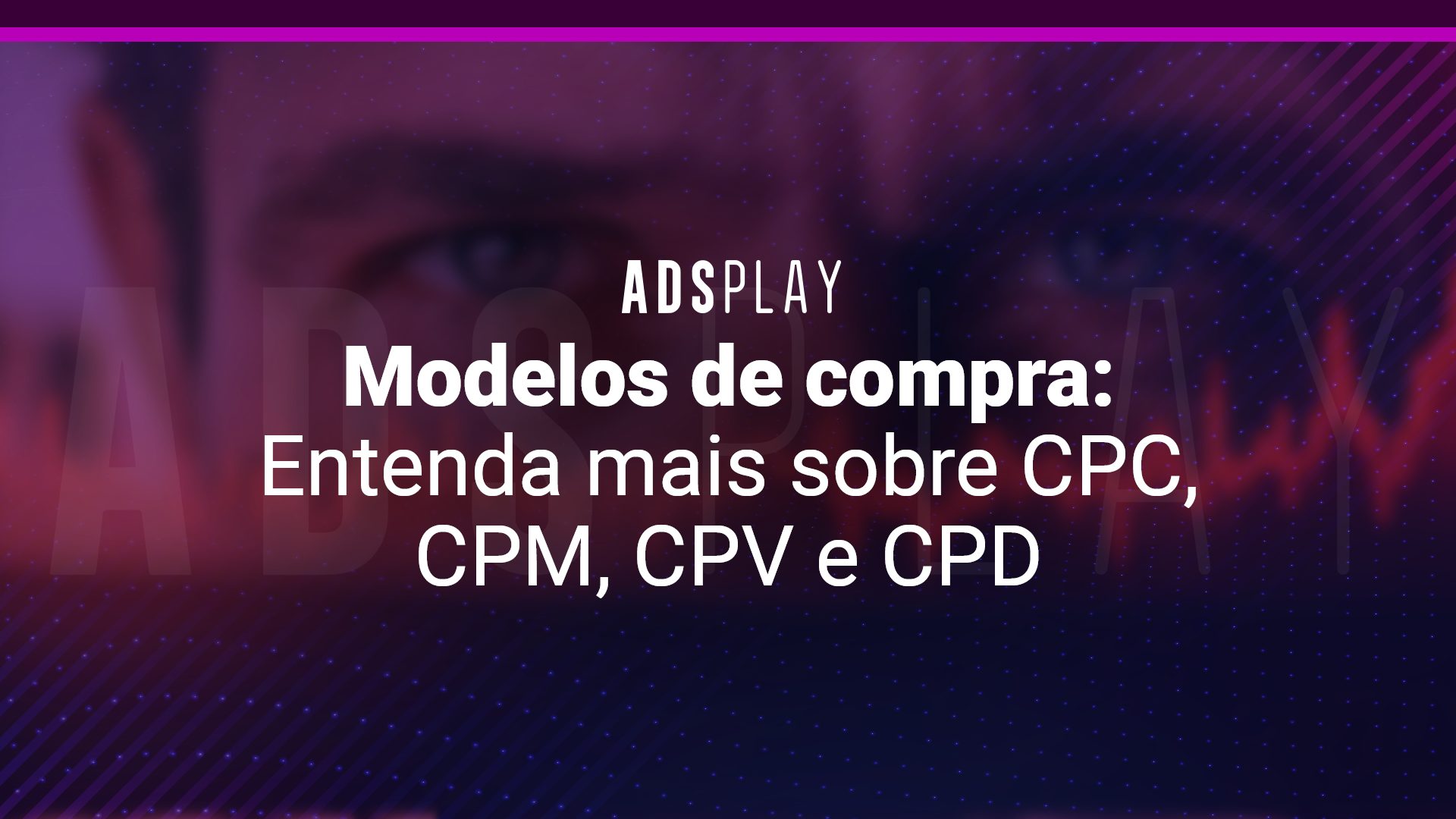 Modelos de compra: entenda mais sobre cpc, cpm, cpv e cpd