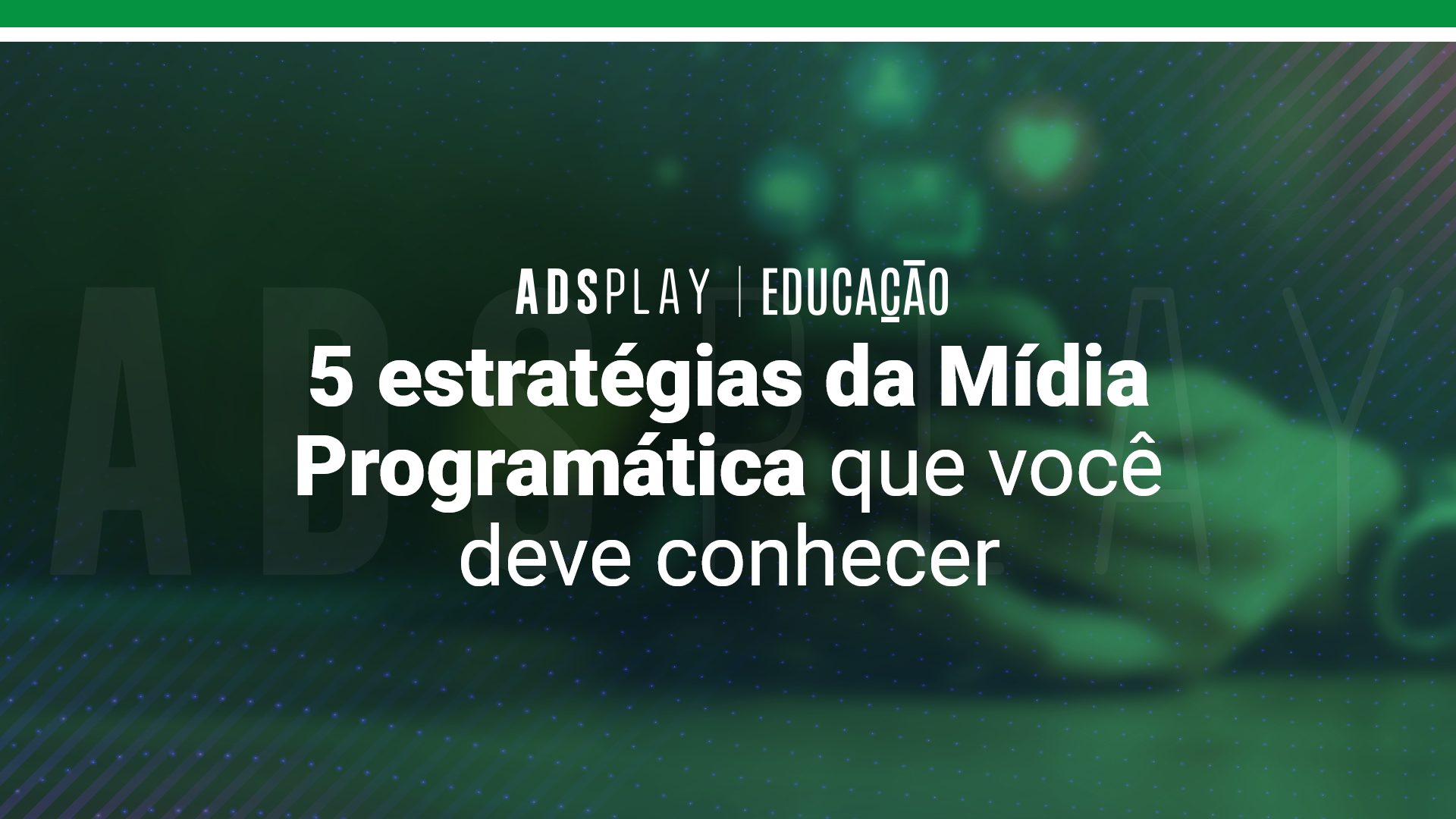  5 estratégias da Mídia Programática que você deve conhecer