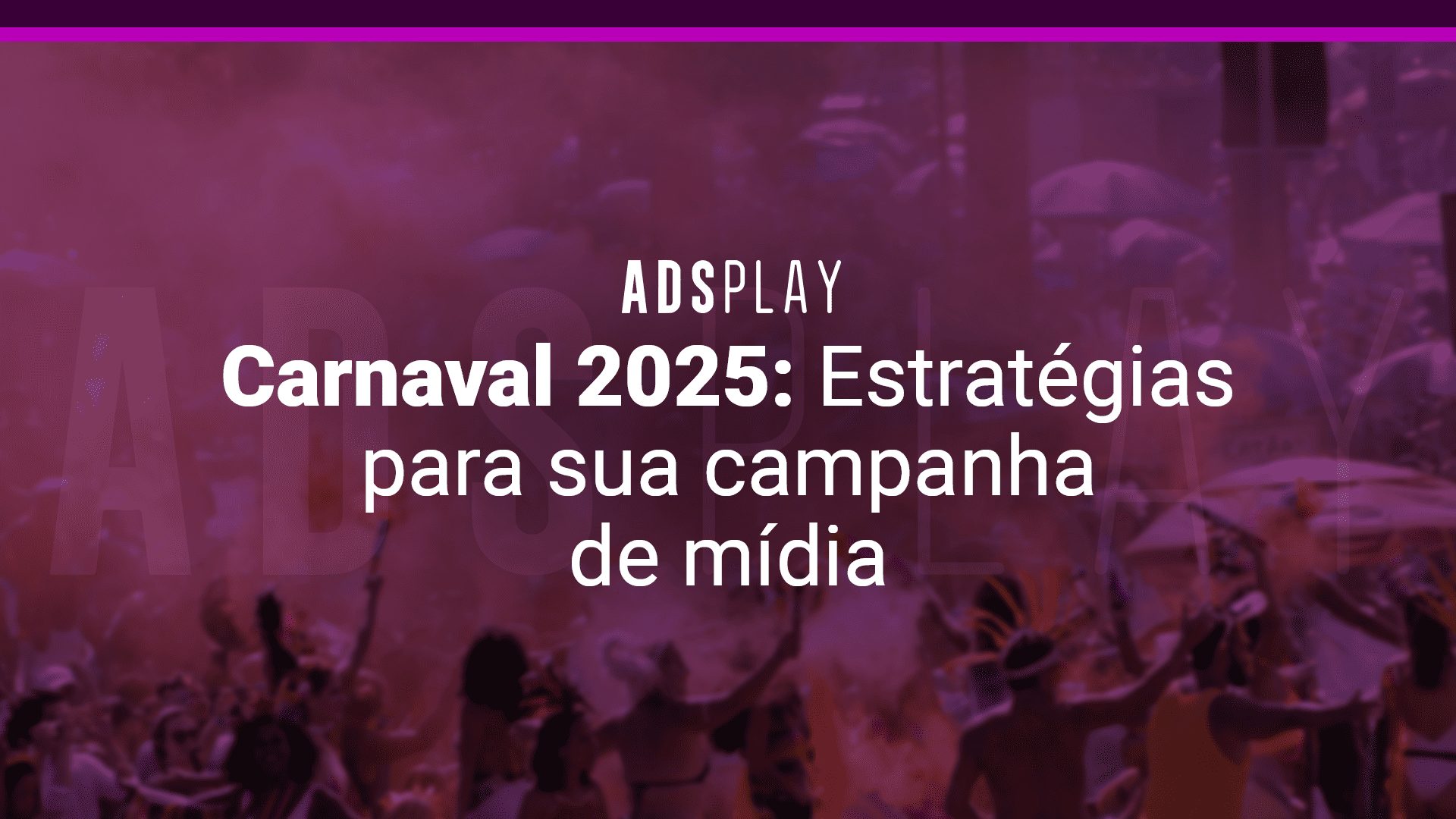 Carnaval 2025: estratégias para sua campanha de mídia