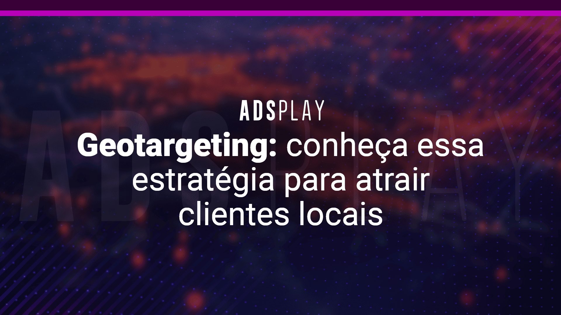 Geotargeting: conheça essa estratégia para atrair clientes locais