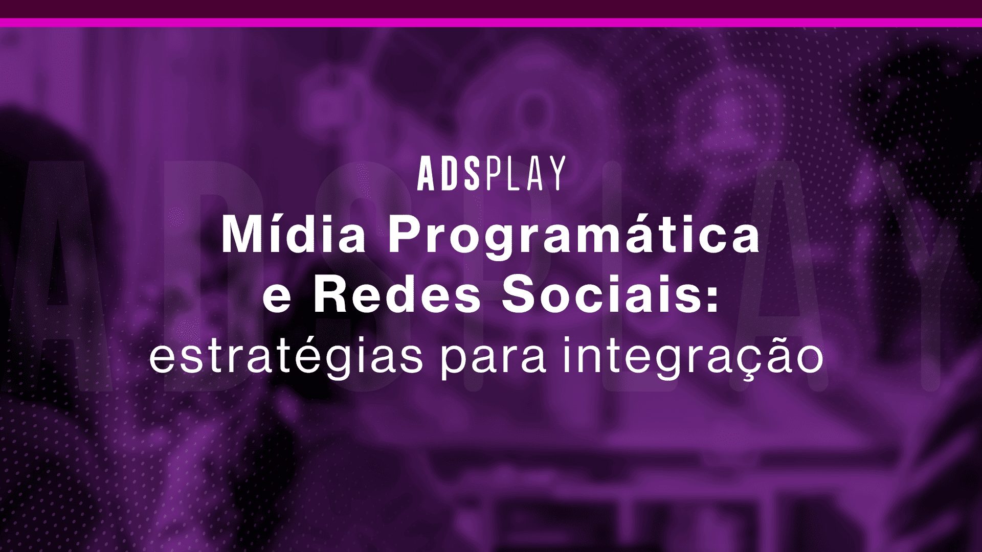 Mídia programática e redes sociais: estratégias para integração