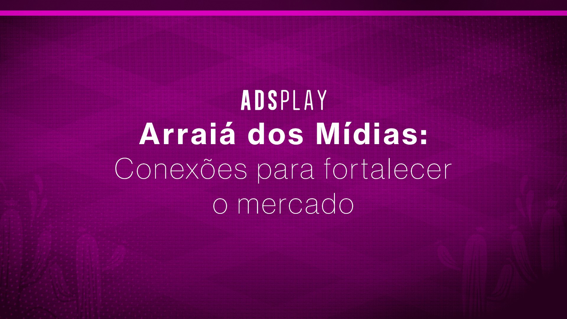 Arraiá dos mídias: conexões para fortalecer o mercado