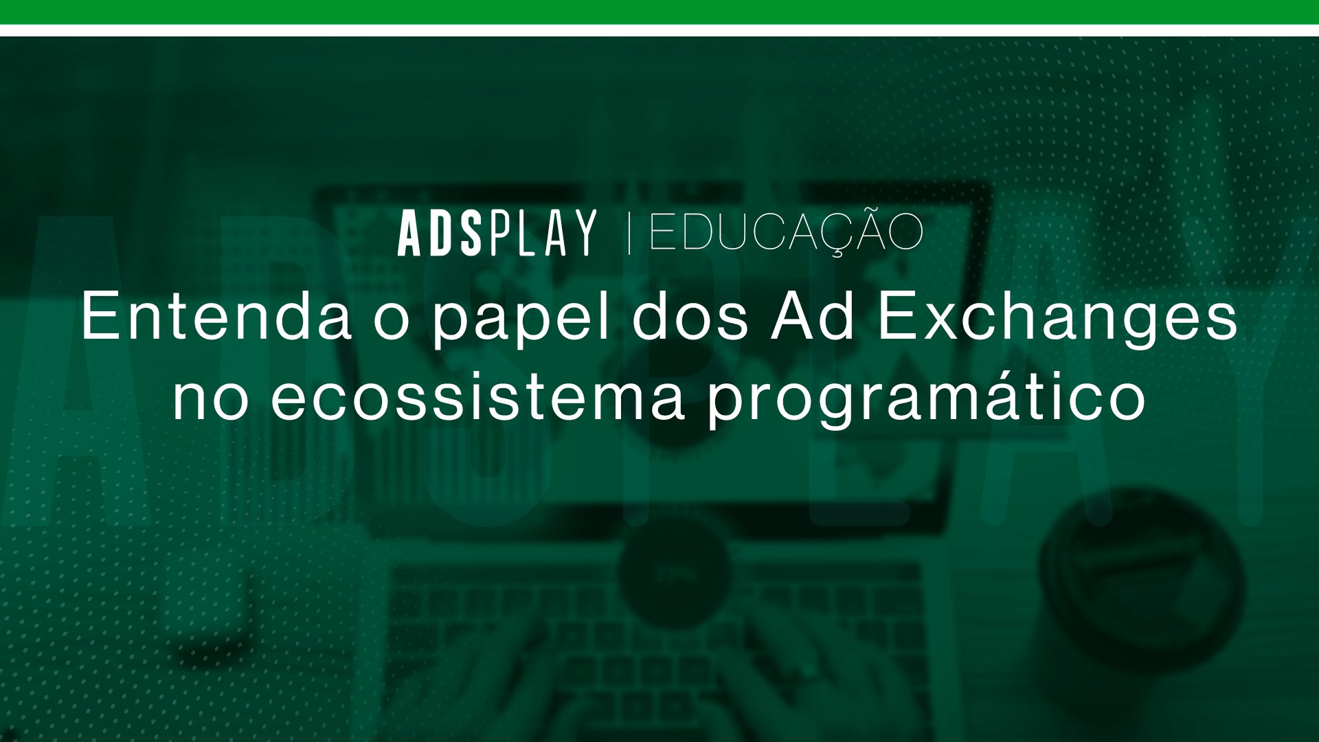 Entenda o papel dos ad exchanges no ecossistema programático