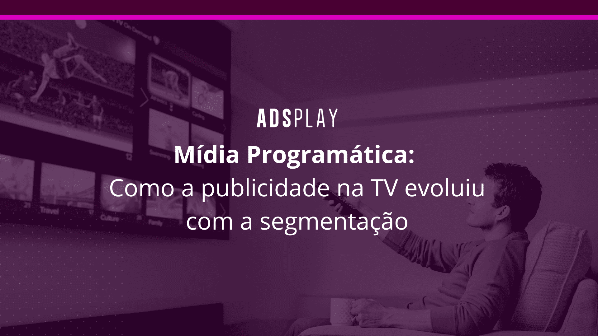 Mídia programática: como a publicidade na tv evoluiu com a segmentação