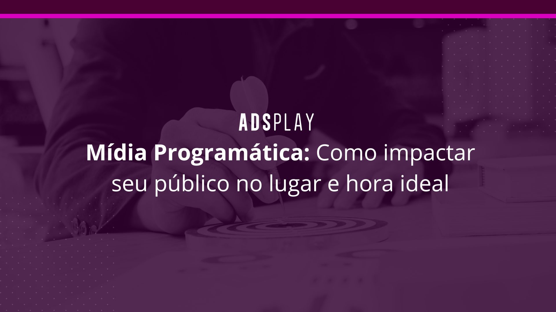 Mídia programática: como impactar seu público no lugar e hora ideal