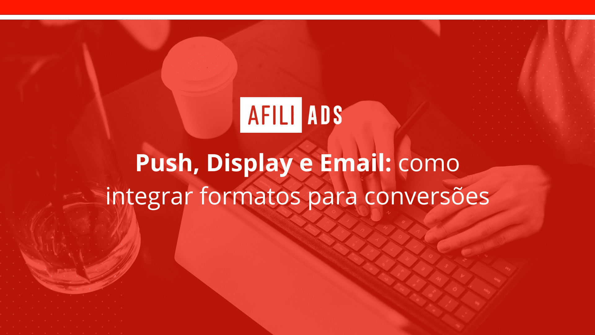 Push, display e email: como integrar formatos para conversões