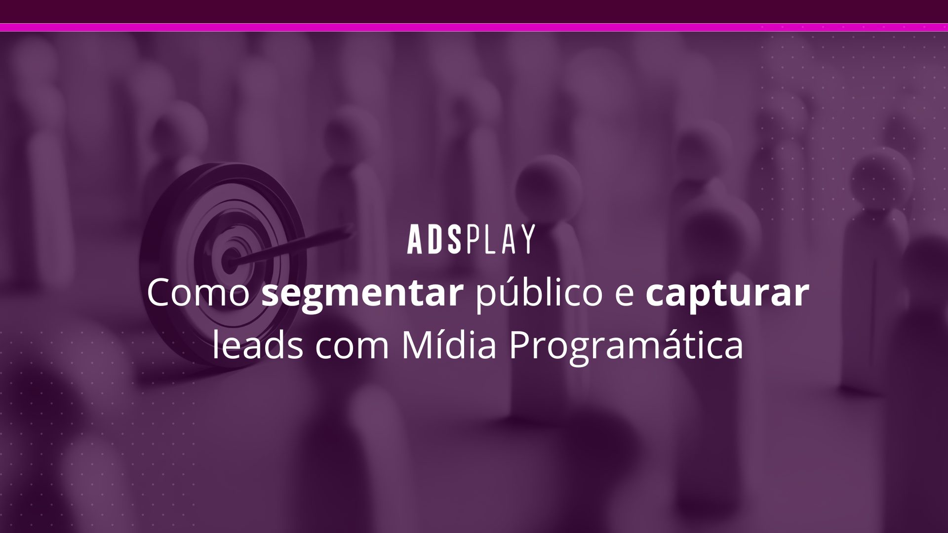 Como segmentar público e capturar leads com mídia programática