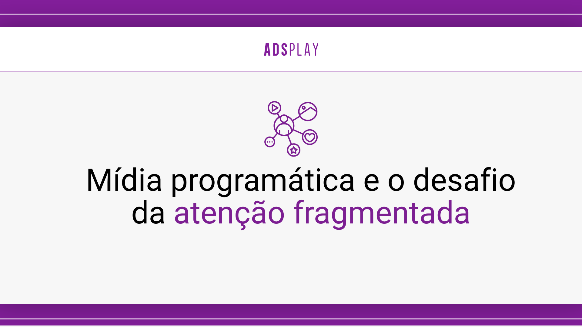 Mídia programática e o desafio da atenção fragmentada