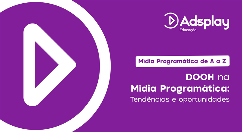 DOOH na Mídia Programática: Tendências e oportunidades